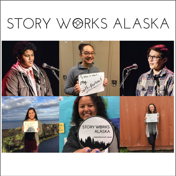Story Works Alaska: Youth voices building connection, opportunity, and resilience.